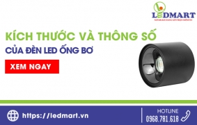 Kích thước đèn ống bơ và các thông số kỹ thuật cơ bản